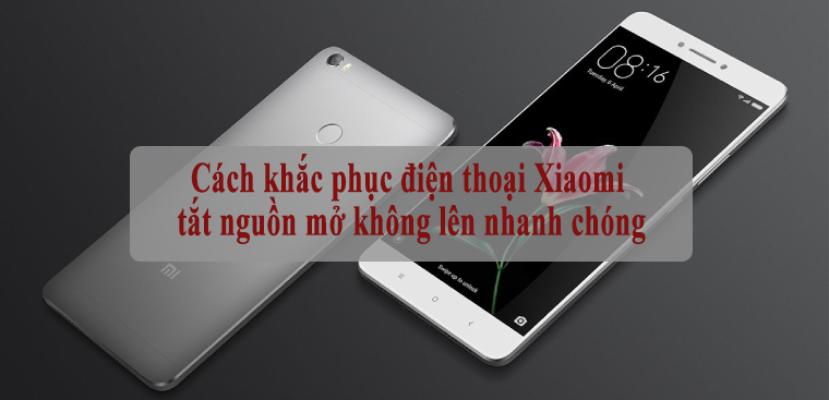 Cách khắc phục điện thoại Xiaomi tắt nguồn mở không lên nhanh chóng