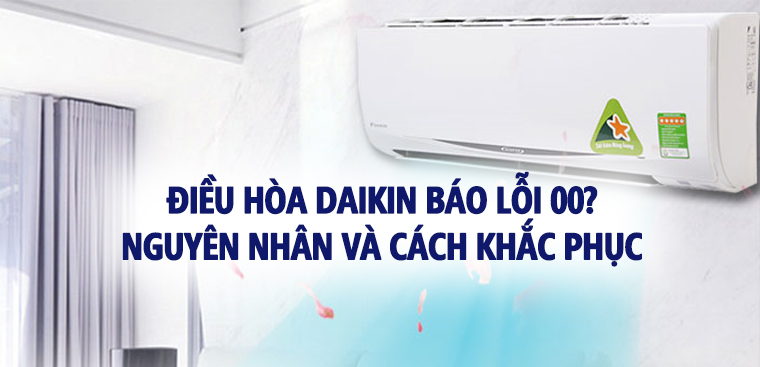 Điều hòa Daikin báo lỗi 00? Nguyên nhân và cách khắc phục