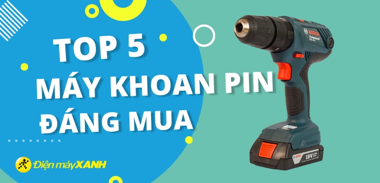 Top 5 máy khoan pin đáng mua nhất hiện nay