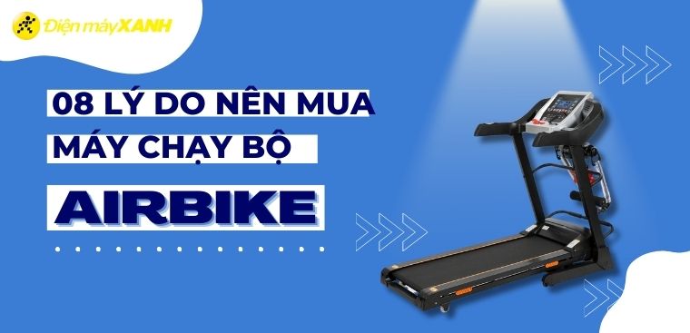 8 lý do nên mua máy chạy bộ Airbike để rèn luyện sức khỏe tại nhà