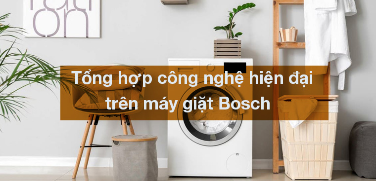 Tổng hợp 14 công nghệ hiện đại trên máy giặt Bosch