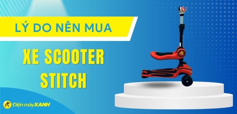 8 lý do phụ huynh nên mua xe Scooter Stitch cho bé