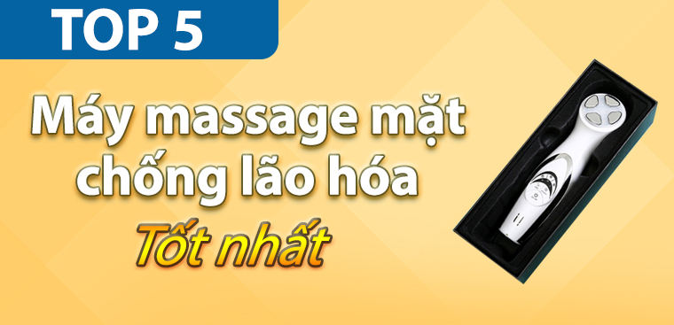 Top 5 máy massage mặt chống lão hóa tốt nhất đang kinh doanh tại Điện máy XANH