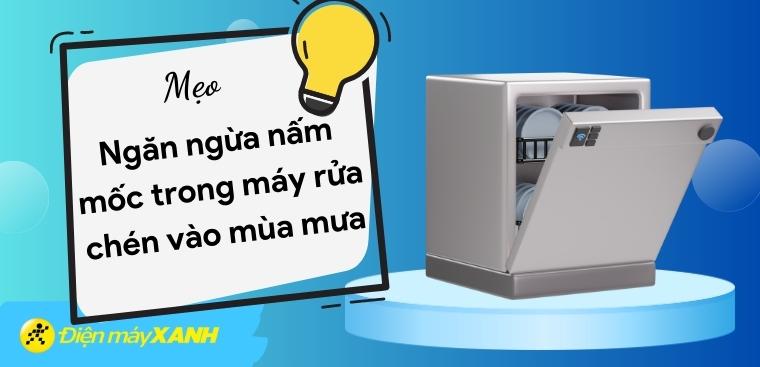 5 mẹo ngăn ngừa nấm mốc trong máy rửa chén vào mùa mưa