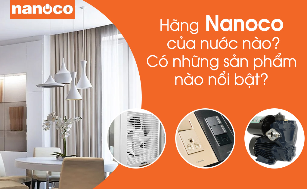 Hãng Nanoco của nước nào? Có những sản phẩm nào nổi bật?