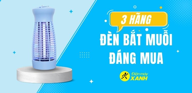Nên mua đèn bắt muỗi hãng nào? 3 hãng đèn bắt muỗi đáng mua nhất tại Điện máy XANH