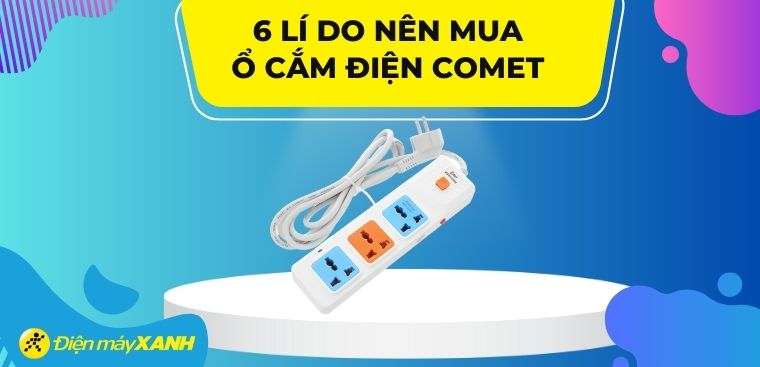 6 lí do nên mua ổ cắm điện Comet cho gia đình của bạn