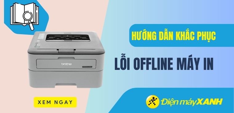 Lỗi offline máy in -  hiệu quả và nguyên nhân gây ra