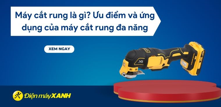 Máy cắt rung là gì? Ưu điểm và ứng dụng của máy cắt rung đa năng