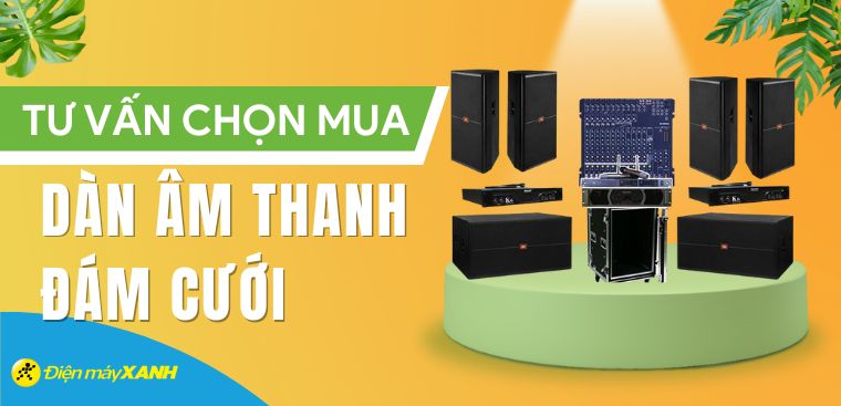 Tư vấn mua dàn âm thanh đám cưới chuẩn nhất và những lưu ý cần quan tâm