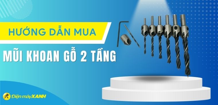 Mũi khoan gỗ 2 tầng là gì? Hướng dẫn chọn mua mũi khoan gỗ 2 tầng phù hợp nhất
