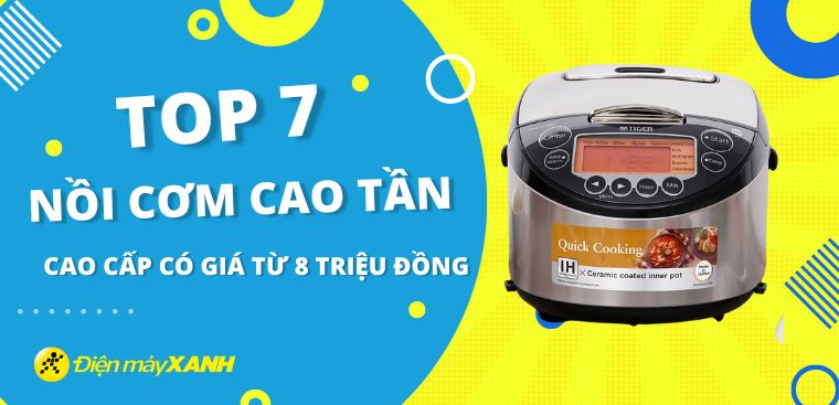 Top 7 nồi cơm điện cao tần cao cấp có giá từ 8 triệu đồng tại Điện máy XANH