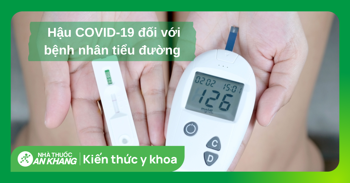 Ảnh hưởng của hậu COVID-19 đối với bệnh nhân tiểu đường? Có nguy hiểm không?