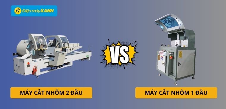 So sánh máy cắt nhôm 2 đầu và máy cắt nhôm 1 đầu