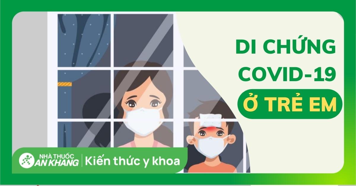 Trẻ em mắc Covid-19 có di chứng không?