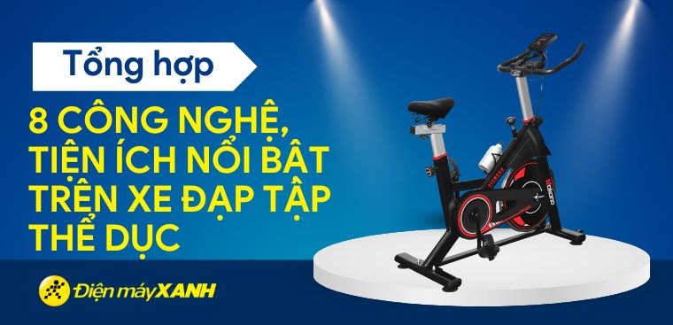 Tổng hợp 8 công nghệ, tiện ích nổi bật trên xe đạp tập thể dục