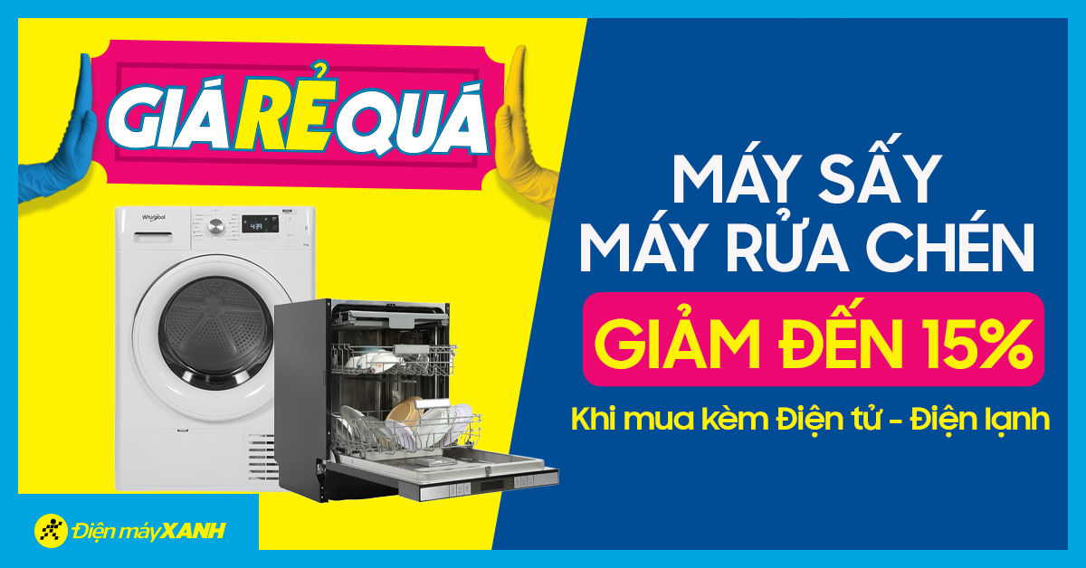 Giá RẺ Quá: Máy sấy quần áo, Máy rửa chén giảm thêm đến 15% khi mua kèm Điện tử - Điện lạnh
