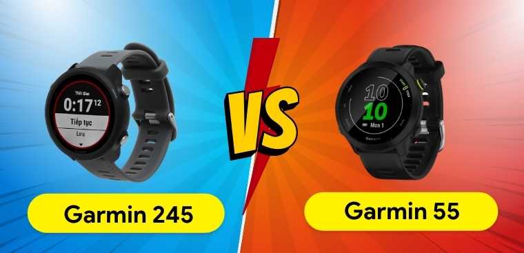 So sánh Garmin 55 và 245: Đồng hồ thông minh nào tốt hơn?