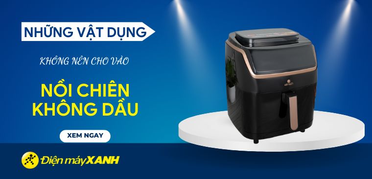 Những vật dụng không nên cho vào nồi chiên không dầu