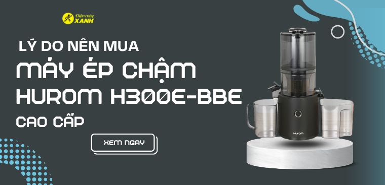 Có nên mua máy ép chậm Hurom H300E-BBE không? 6 lý do nên mua