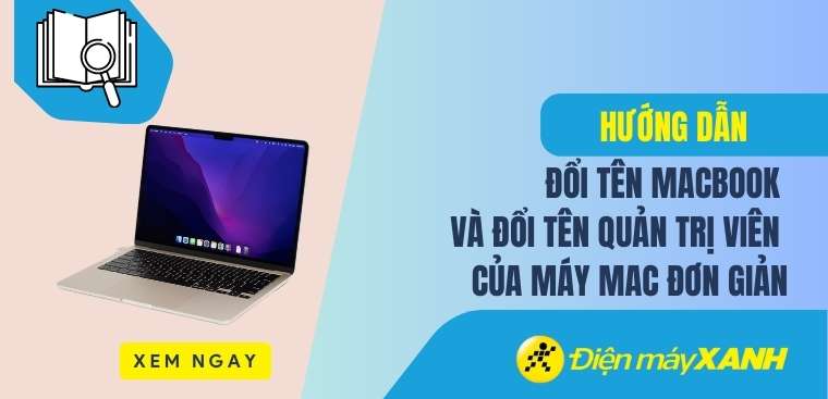Cách đổi tên MacBook và đổi tên quản trị viên của máy Mac đơn giản