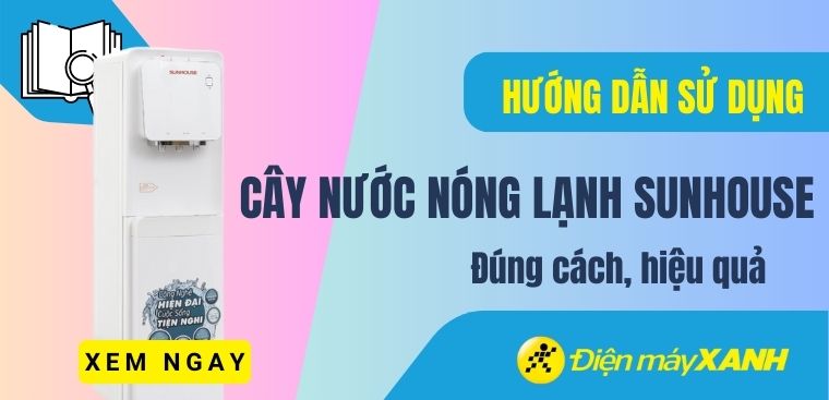 Cách sử dụng cây nước nóng lạnh Sunhouse đúng cách và hiệu quả