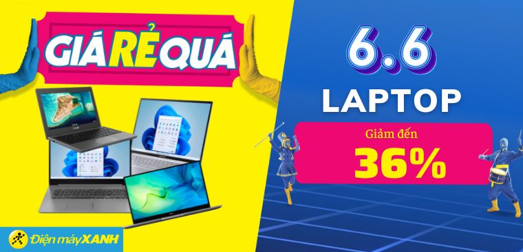 Giá Rẻ Quá: Laptop ưu đãi KHỦNG tới 36%, ghé Điện máy XANH mua ngay!
