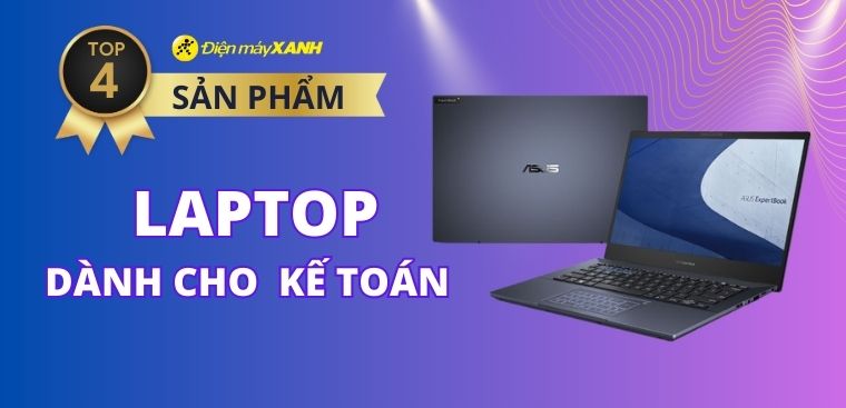 Top 4 laptop dành cho dân kế toán tốt nhất 2023 tại Điện máy XANH