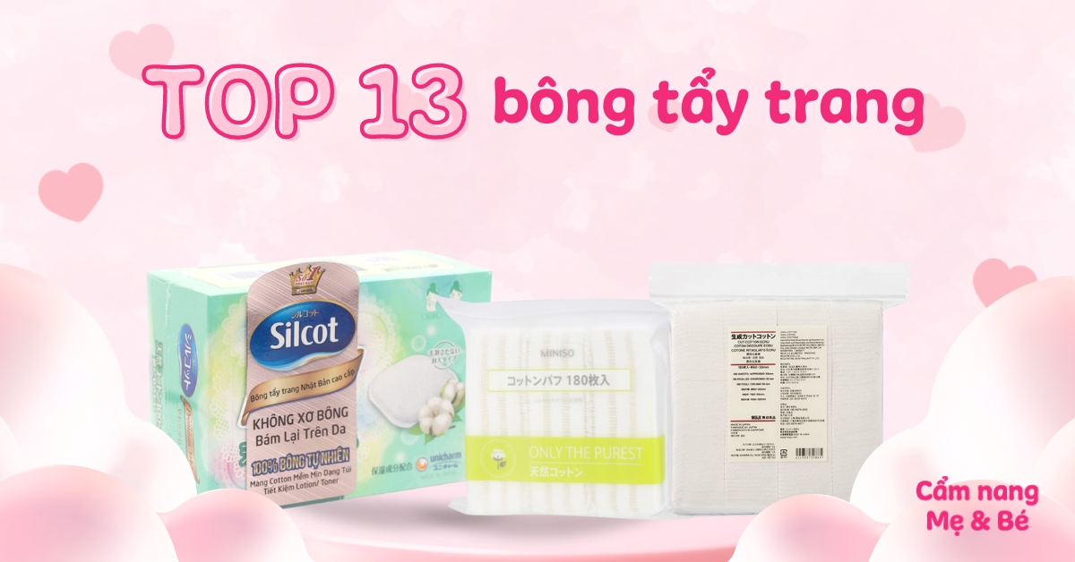 Bông tẩy trang loại nào tốt? Top 13 bông tẩy tốt, mềm mịn, thấm nhanh