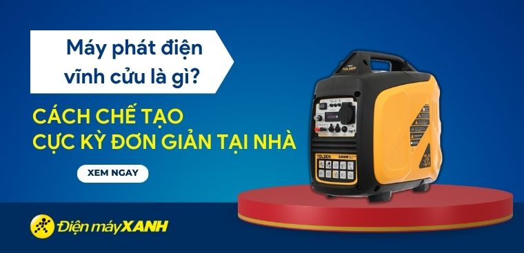 Máy phát điện vĩnh cửu là gì? Cách chế tạo cực kỳ đơn giản tại nhà