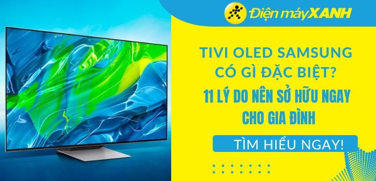 Tivi OLED Samsung có gì đặc biệt? 8 lý do nên sở hữu ngay cho gia đình