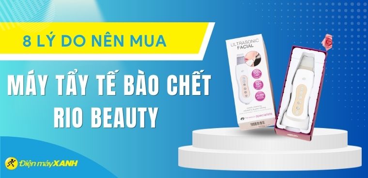 8 lý do nên mua máy tẩy tế bào chết Rio Beauty để chăm sóc làn da toàn diện hơn