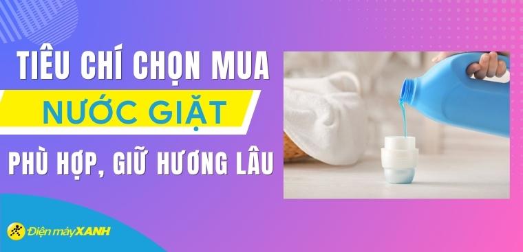 7 tiêu chí chọn mua nước giặt phù hợp, giữ hương lâu