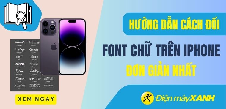 Cách đổi phông chữ trên điện thoại iPhone đơn giản dễ dàng