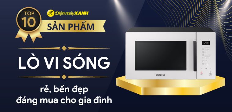 Top 10 lò vi sóng rẻ, bền đẹp đáng mua cho gia đình
