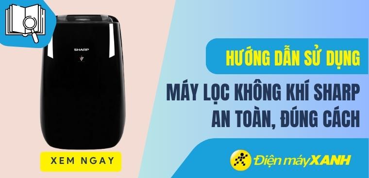 Hướng dẫn sử dụng máy lọc không khí Sharp an toàn, đúng cách