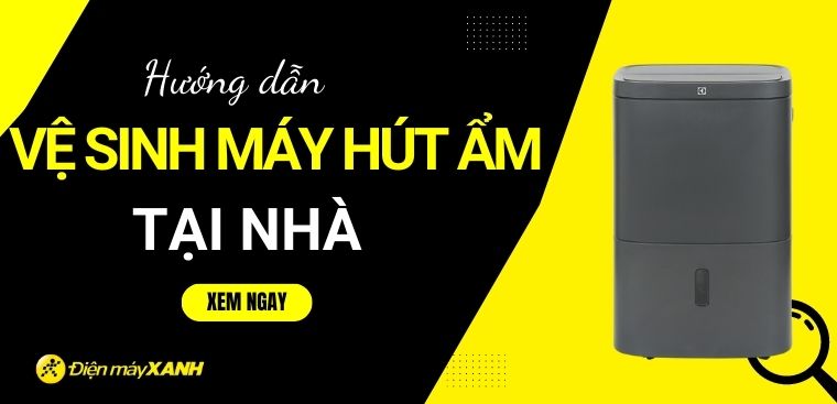 Hướng dẫn vệ sinh máy hút ẩm đơn giản tại nhà