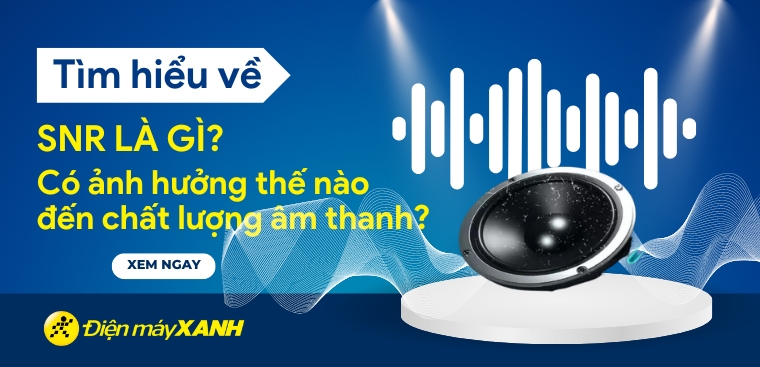 SNR là gì? Có ảnh hưởng thế nào đến chất lượng âm thanh?