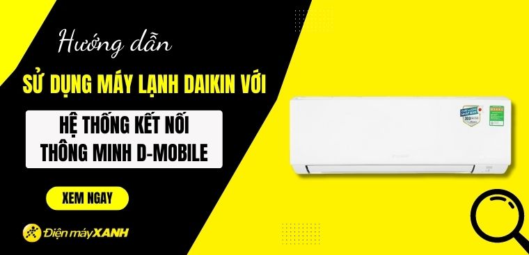 Hướng dẫn sử dụng máy lạnh Daikin với hệ thống kết nối thông minh D-mobile