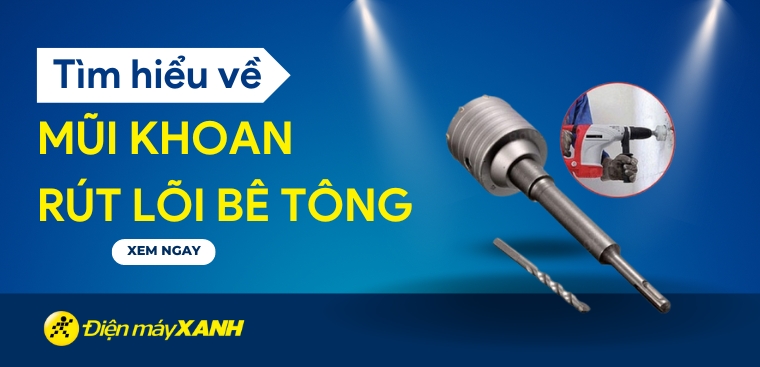 Mũi khoan rút lõi bê tông là gì? Ứng dụng và cách chọn mua