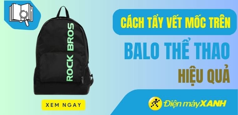 Cách tẩy vết mốc trên balo thể thao hiệu quả ngay tại nhà