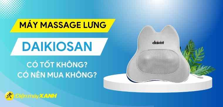 Máy massage lưng Daikiosan của nước nào? Có tốt không?