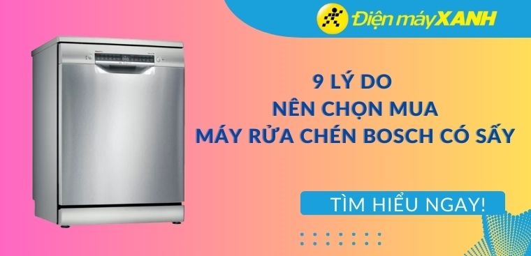 9 lý do nên chọn mua máy rửa bát Bosch có sấy