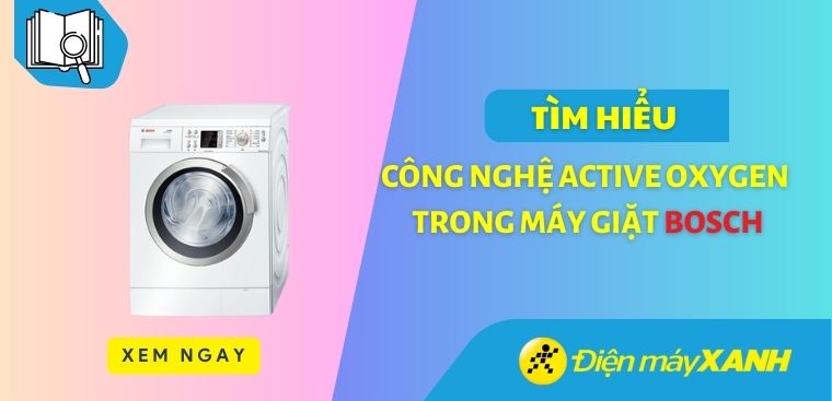 Tìm hiểu công nghệ Active Oxygen trong máy giặt Bosch