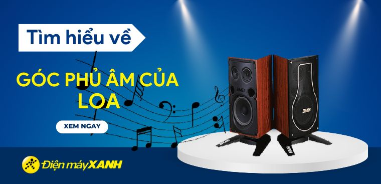 Góc phủ âm của loa là gì? Phân loại góc phủ âm