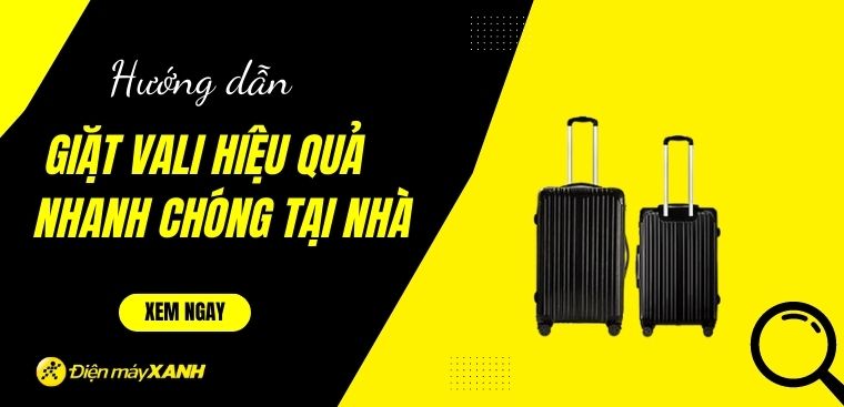 Hướng dẫn cách giặt vali hiệu quả, nhanh chóng tại nhà