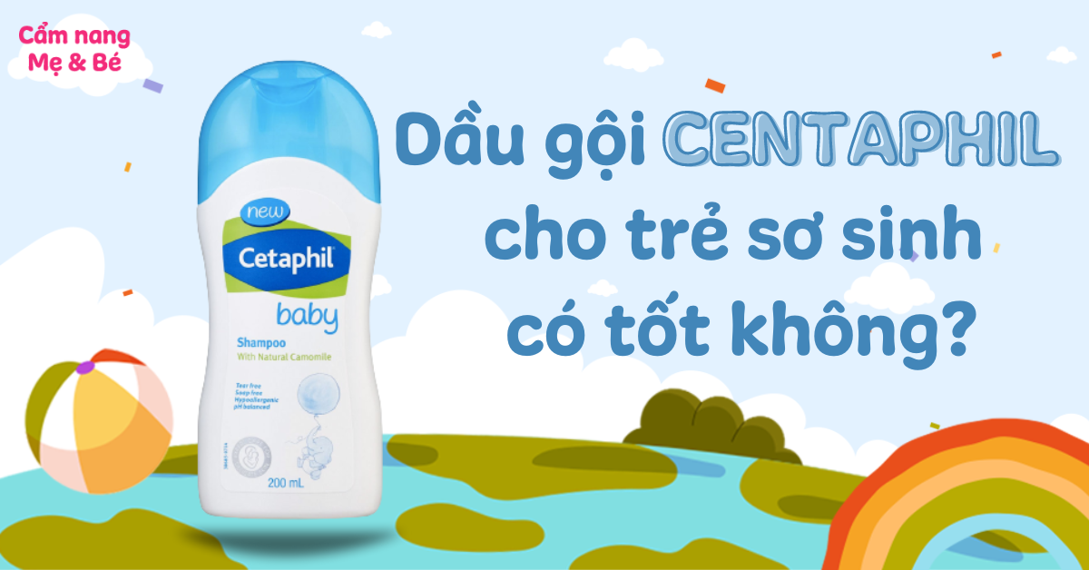 Dầu gội Cetaphil cho trẻ sơ sinh có tốt không? Bao nhiêu tuổi sử dụng được?