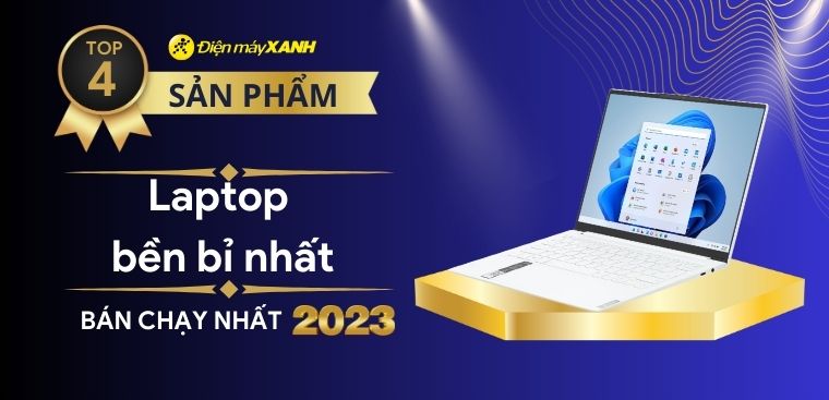 Top 4 laptop bền bỉ nhất, tốt nhất năm 2023 tại Điện máy XANH