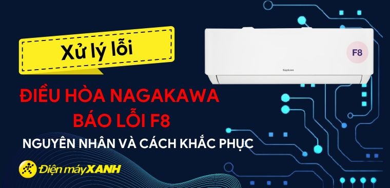 Điều hòa Nagakawa báo lỗi F8: Nguyên nhân và cách khắc phục