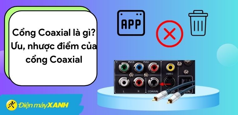 Cổng Coaxial là gì? Ưu, nhược điểm của cổng Coaxial